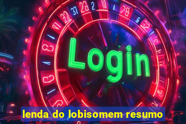 lenda do lobisomem resumo